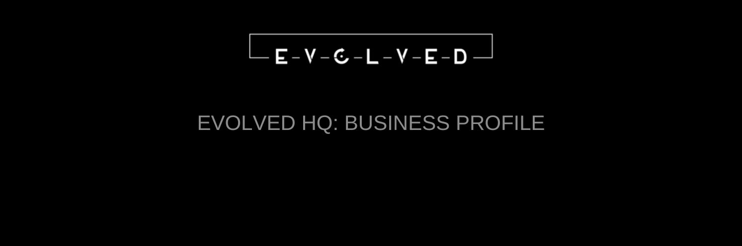 Evolved HQ : Business Profile