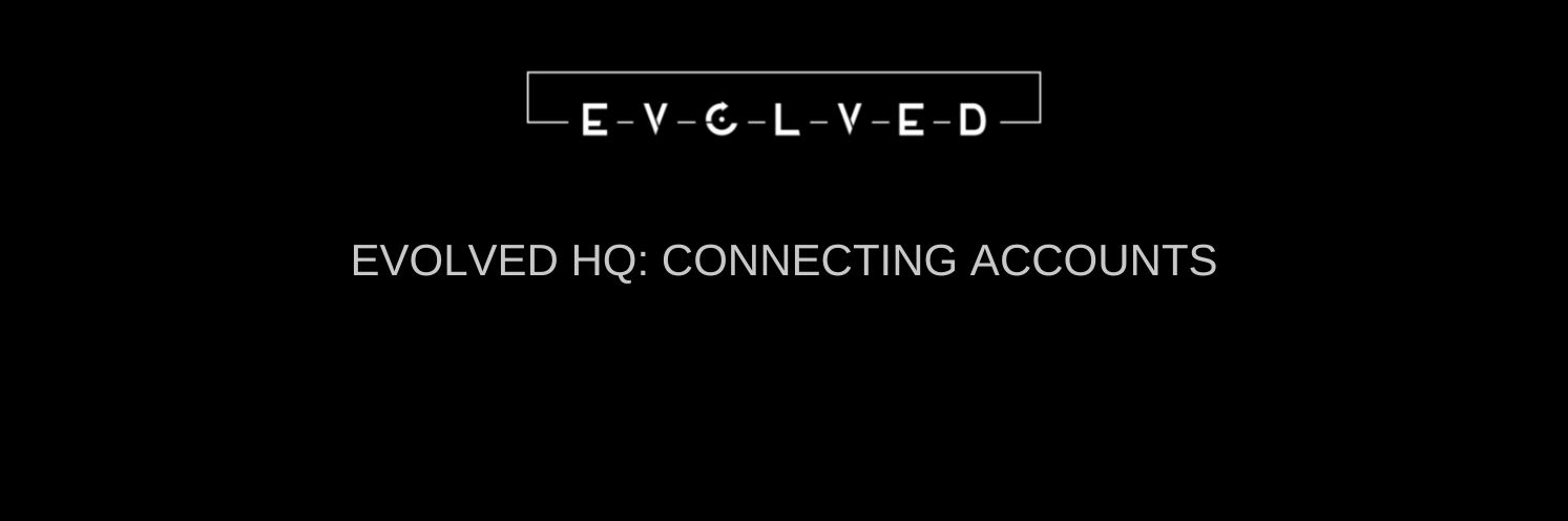 Evolved HQ : Connecting Accounts