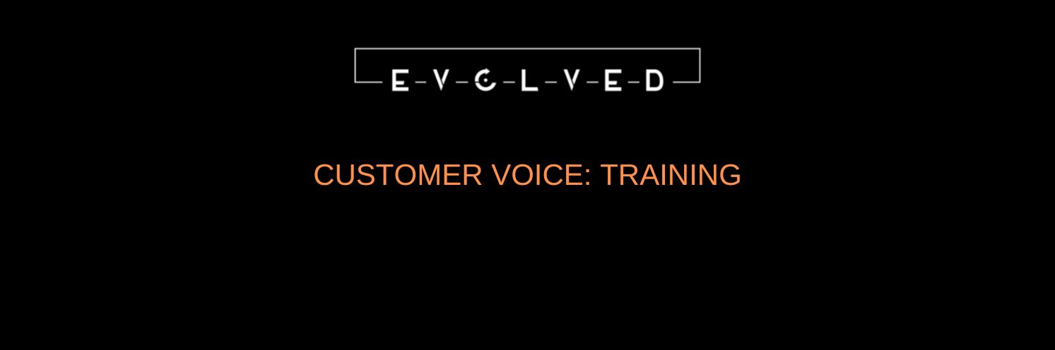 Evolved Customer Voice : training