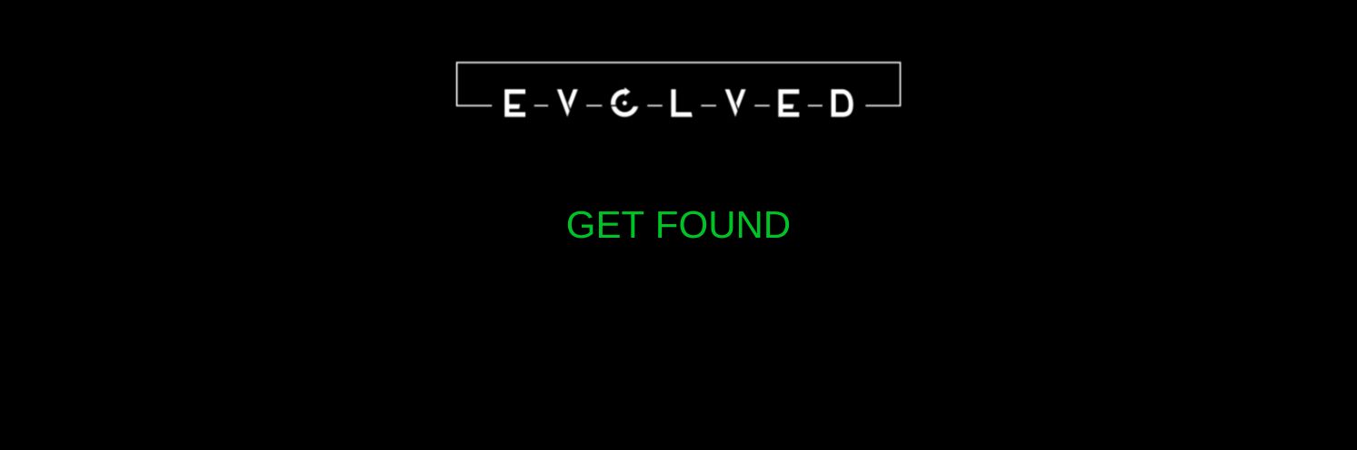 Evolved Get Found
