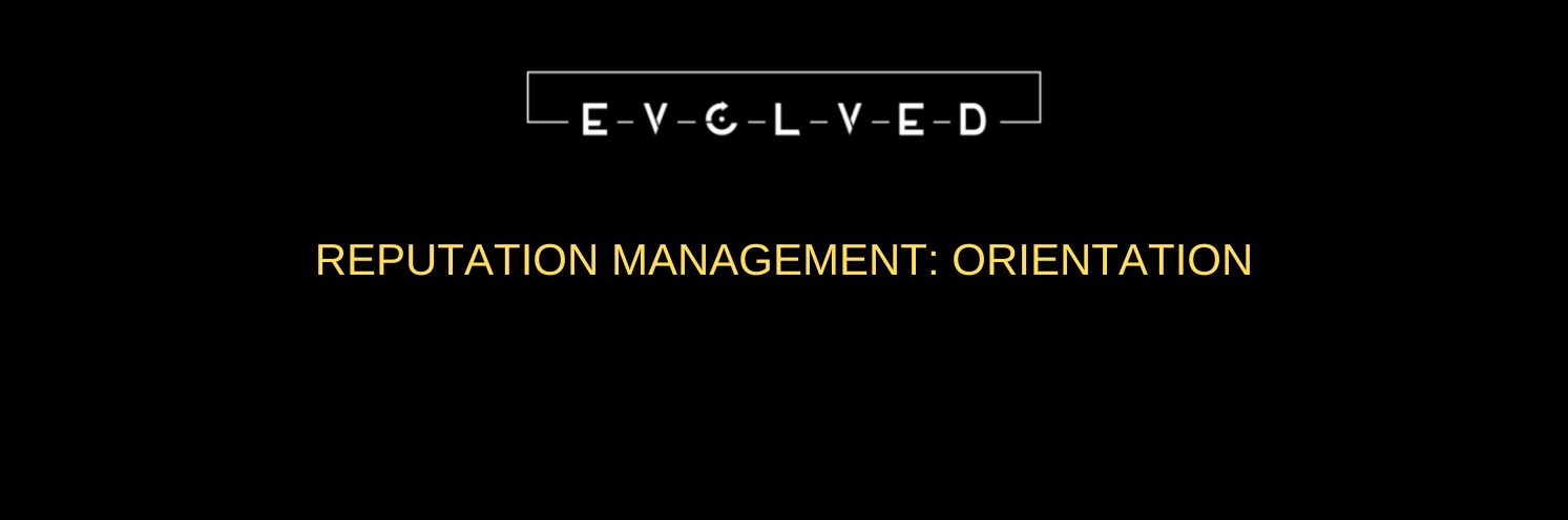 Evolved Reputation Management : Orientation